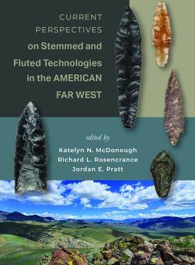 [预订]Current Perspectives on Stemmed and Fluted Technologies in the American Far West 9781647691431