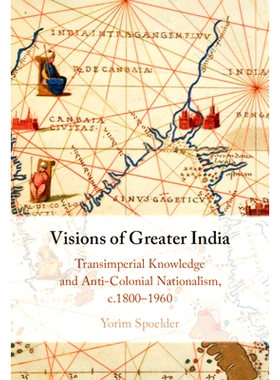 预订 Visions of Greater India: Transimperial Knowledge and Anti-Colonial Nationalism, c.1800–1960 大印度愿景：跨帝国知