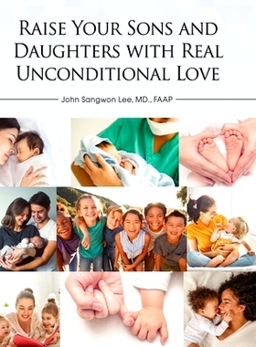 预订 Raise Your Sons and Daughters with Real Unconditional Love: 9781637641873