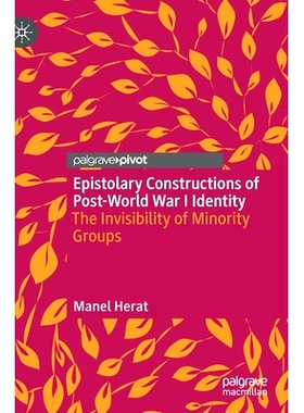 预订 Epistolary Constructions of Post-World War I Identity: The Invisibility of Mi*rity Groups *次世界大战后身份的书信结
