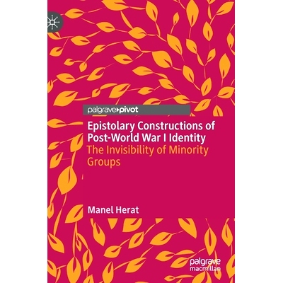 预订 Epistolary Constructions of Post-World War I Identity: The Invisibility of Mi*rity Groups *次世界大战后身份的书信结