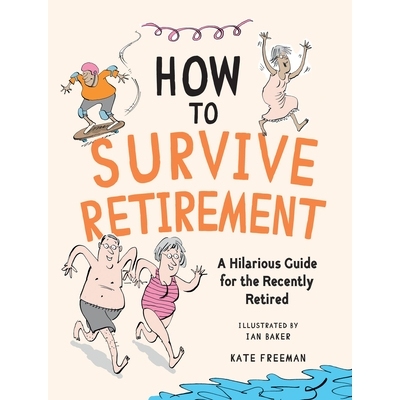 预订 How to Survive Retirement: A Hilarious Guide for the Recently Retired: 9781837995110