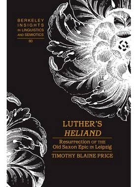 预订 Luther’s «Heliand»: Resurrection of the Old Saxon Epic in Leipzig: 9781433113949