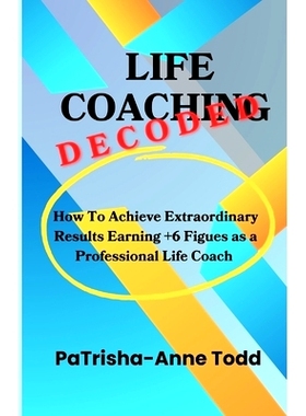 预订 Life Coaching Decoded: How To Achieve Extraordinary Results Earning +6 Figures As A Professional Life Coach: 978191