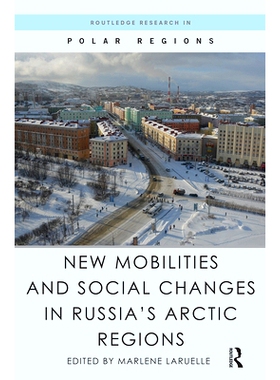 预订 New Mobilities and Social Changes in Russia’s Arctic Regions 俄罗斯北极地区的新流动性与社会变迁: 9780367668167