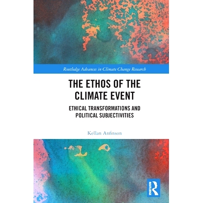 预订 The Ethos of the Climate Event: Ethical Transformations and Political Subjectivities 气候事件的精神：伦理变革与政治