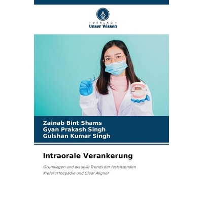 预订 Intraorale Verankerung: Grundlagen und aktuelle Trends der festsitzenden Kieferorthopädie und Clear Aligner. DE: 9