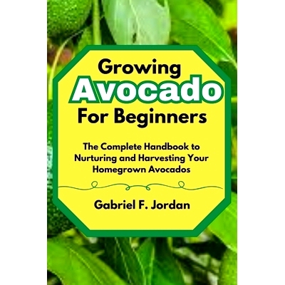 预订 Growing Avocado For Beginners: The Complete Handbook to Nurturing and Harvesting Your Homegrown Avocados: 979832599