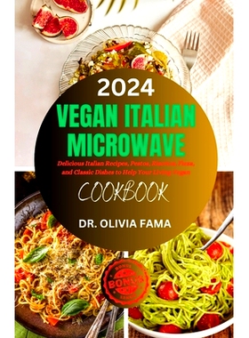 预订 Vegan Italian Microwave Cookbook: Delicious Italian Recipes, Pestos, Risottos, Fizza, and Classic Dishes to Help Yo