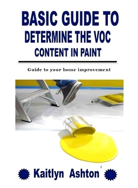 预订 Basic Guide to Determine the Voc Content in Paint: Guide to your home improvement: 9798754079328