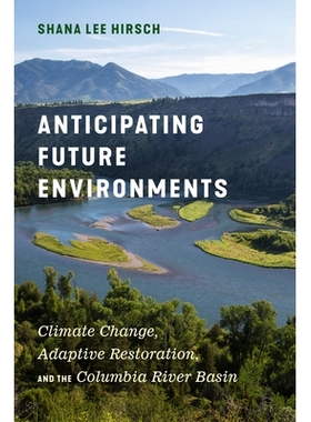 预订 Anticipating Future Environments: Climate Change, Adaptive Restoration, and the Columbia River Basin 预测未来环境：