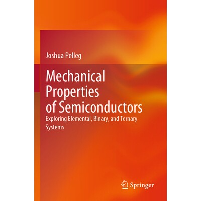 预订 Mechanical Properties of Semiconductors Exploring Elemental, Binary, and Ternary Systems 半导体的机械特性：探索元素