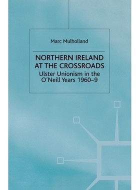 预订 Northern Ireland at the Crossroads: Ulster Unionism in the O’Neill Years, 1960-69: 9781349414024