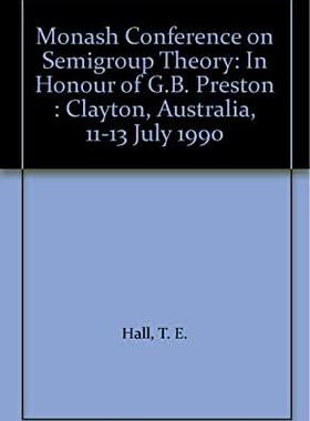 【预订】SEMIGROUP THEORY - PROCEEDINGS OF THE MONASH CONFERENCE ON SEMIGROUP THEORY IN HONOR OF G B PRESTON