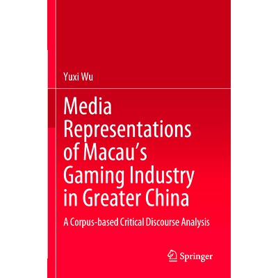 预订 Media Representations of Macau’s Gaming Industry in Greater China: A Corpus-based Critical Discourse Analysis 澳门