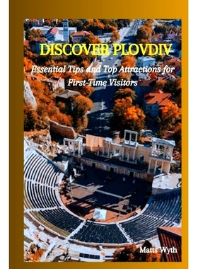 预订 Discover Plovdiv: Essential Tips and Top Attractions for First-Time Visitors: 9798332533136
