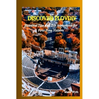 预订 Discover Plovdiv: Essential Tips and Top Attractions for First-Time Visitors: 9798332533136