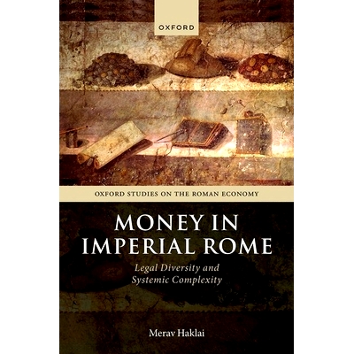 预订 Money in Imperial Rome: Legal Diversity and Systemic Complexity 罗马帝国的货币：法律多样性与系统复杂性: 97801989120