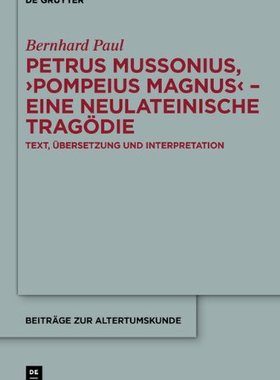【预订】Petrus Mussonius, Pompeius Magnus - eine neulateinische Tragödie 9783110313574