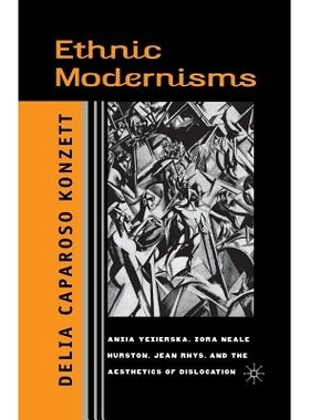 预订 Ethnic Modernisms: Anzia Yezierska, Zora Neale Hurston, Jean Rhys, and the Aesthetics of Dislocation: 9781349387465