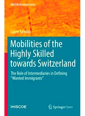 预订 Mobilities of the Highly Skilled towards Switzerland: The Role of Intermediaries in Defining “Wanted Immigrants”