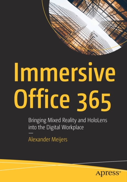 【预订】Immersive Office 365: Bringing Mixed Reality and Hololens Into the Digital Workplace-封面