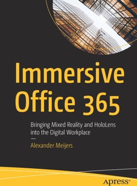 【预订】Immersive Office 365: Bringing Mixed Reality and Hololens Into the Digital Workplace