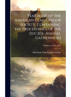 预订 Year Book of the American Clan Gregor Society, Containing the Proceedings of the [1st/2d]- Annual Gathering[s]; Vol