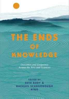 [预订]The Ends of Knowledge: Outcomes and Endpoints Across the Arts and Sciences 9781350242289