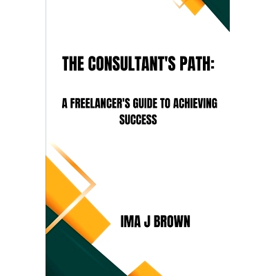 预订 The Consultant’s Path: A Freelancer’s Guide To Achieving Success: 9798860041721