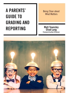 预订 A Parents’ Guide to Grading and Reporting: Being Clear about What Matters 家长评分和报告指南：明确重要事项: 978147