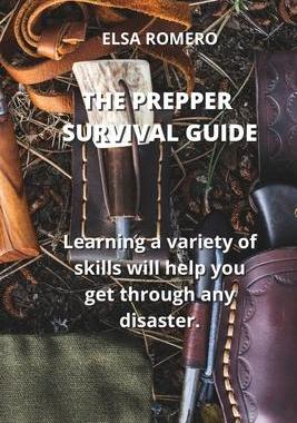 [预订]The Prepper Survival Guide: Learning a variety of skills will help you get through any disaster. 9781801894173