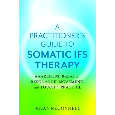预订 Somatic Internal Family Systems Therapy: Awareness, Breath, Resonance, Movement and Touch in Practice 身体内部家庭