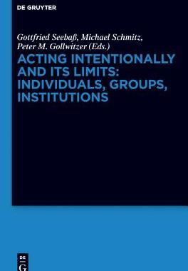 【预订】Acting Intentionally and Its Limits: Individuals, Groups, Institutio 9783110284430