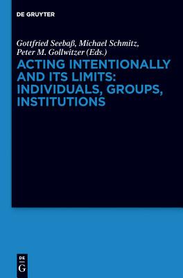 【预订】Acting Intentionally and Its Limits: Individuals, Groups, Institutio 9783110284430