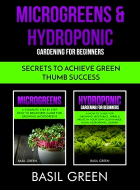 预订 Microgreens & Hydroponic Gardening For Beginners: Secrets To Achieve Green Thumb Success: 9781953543004