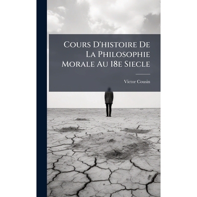 预订 Cours D’histoire De La Philosophie Morale Au 18e Siecle: 9781024613728