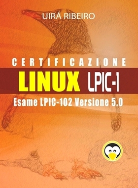 预订 Certificazione Linux Lpic 102: Guida all’esame LPIC-102 - Versione riveduta e aggiornata: 9781712907740