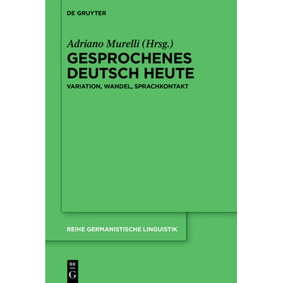 预订 Gesprochenes Deutsch heute: Variation, Wandel, Sprachkontakt 当今德语口语：变异、变化、语言接触: 9783111532356