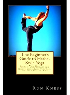 预订 The Beginner’s Guide to Hatha-Style Yoga: Improve Your Health, Lose Weight, Tone Muscles and Reduce Stress With Th