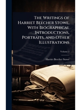 预订 The Writings of Harriet Beecher Stowe, With Biographical Introductions, Portraits, and Other Illustrations 97810236