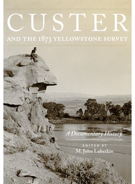 预订 Custer and the 1873 Yellowstone Survey: A Documentary History 卡斯特和 1873 年的黄石调查：纪录片历史: 9780806192154