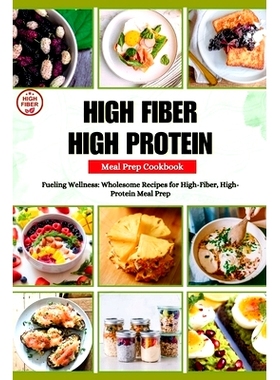 预订 High Fiber High Protein Meal Prep Cookbook: Fueling Wellness: Wholesome Recipes for High-Fiber, High-Protein Meal P