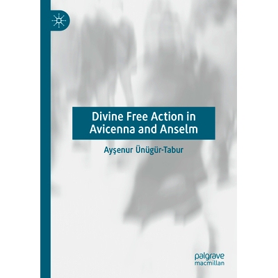 预订 Divine Free Action in Avicenna and Anselm 阿维森纳与安瑟伦的神圣自由行动: 9783031401602