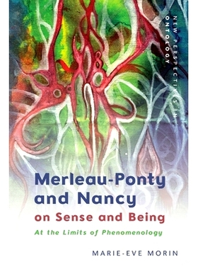 预订 Merleau-Ponty and Nancy on Sense and Being: At the Limits of Phenomenology 梅洛-庞蒂和南希论意义与存在：在现象学的