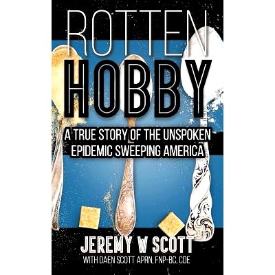 预订 Rotten Hobby: A True Story of the Unspoken Epidemic Sweeping America: 9780692829738