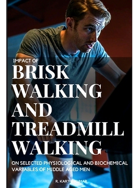 预订 Impact of Brisk Walking and Treadmill Walking on Selected Physiological and Biochemical Variables of Middle Aged Me
