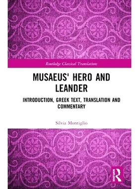 预订 Musaeus’ Hero and Leander: Introduction, Greek Text, Translation and Commentary 穆修斯的英雄与利安德：翻译、导论与