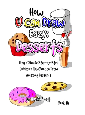预订 How U Can Draw Eazy: Desserts: Fun, Easy & Simple Step-by-Step Guides On How You Can Draw Amazing Desserts: 9781530