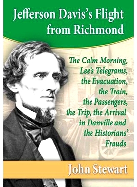 预订 Jefferson Davis’s Flight from Richmond: The Calm Morning, Lee’s Telegrams, the Evacuation, the Train, the Passeng